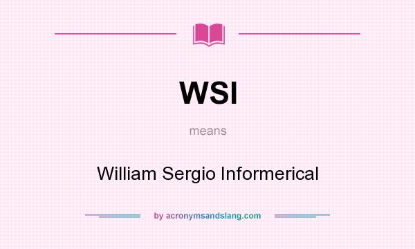 What does WSI mean? It stands for William Sergio Informerical