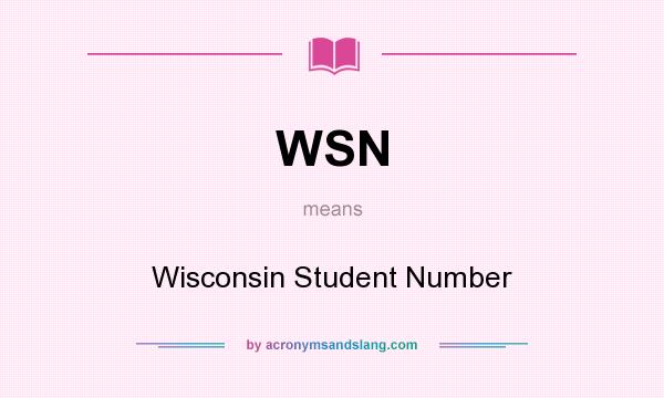 What does WSN mean? It stands for Wisconsin Student Number