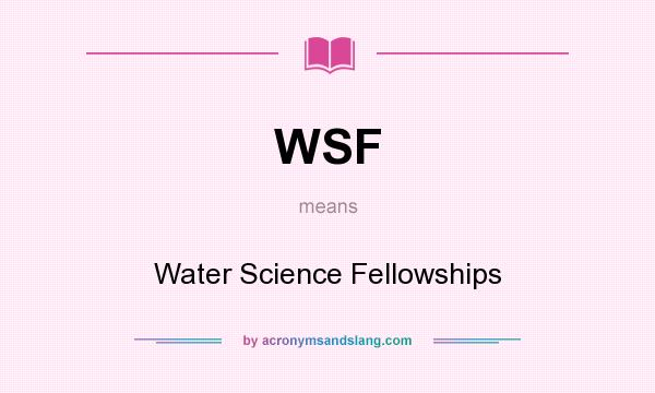 What does WSF mean? It stands for Water Science Fellowships