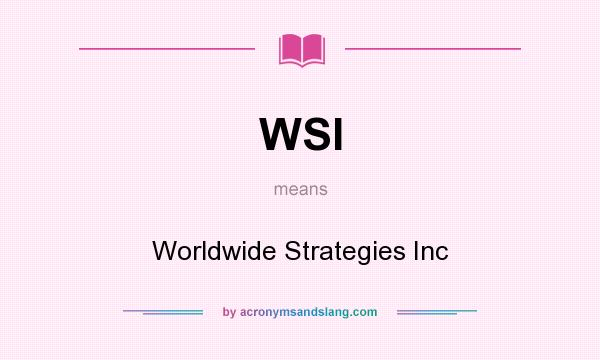 What does WSI mean? It stands for Worldwide Strategies Inc