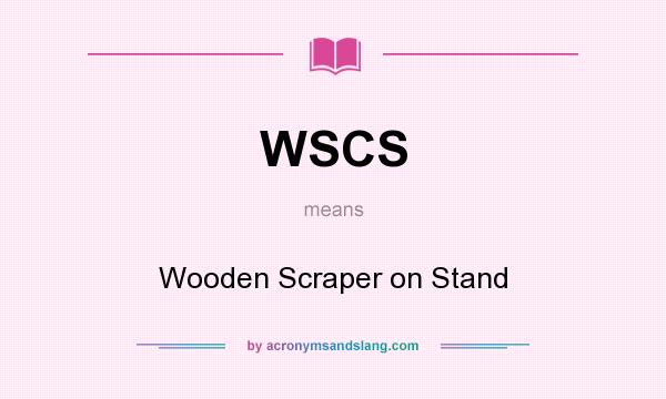 What does WSCS mean? It stands for Wooden Scraper on Stand