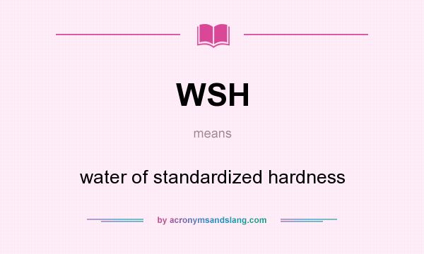 What does WSH mean? It stands for water of standardized hardness