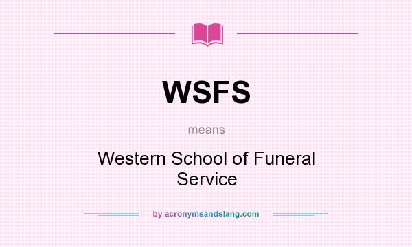 What does WSFS mean? It stands for Western School of Funeral Service