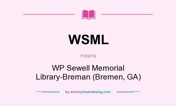 What does WSML mean? It stands for WP Sewell Memorial Library-Breman (Bremen, GA)