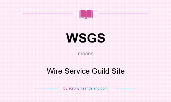 What does WSGS mean? It stands for Wire Service Guild Site
