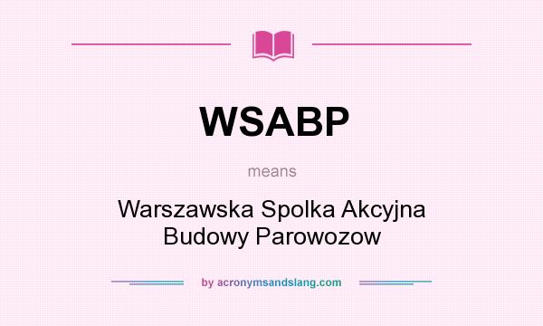 What does WSABP mean? It stands for Warszawska Spolka Akcyjna Budowy Parowozow