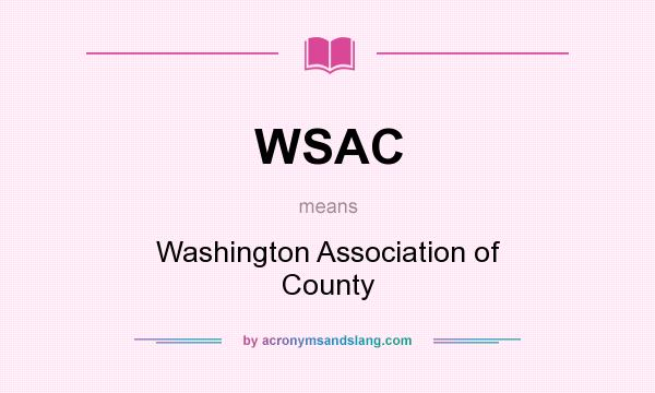 What does WSAC mean? It stands for Washington Association of County