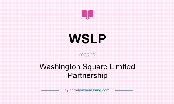 What does WSLP mean? It stands for Washington Square Limited Partnership