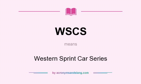 What does WSCS mean? It stands for Western Sprint Car Series