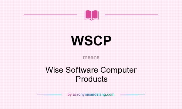 What does WSCP mean? It stands for Wise Software Computer Products