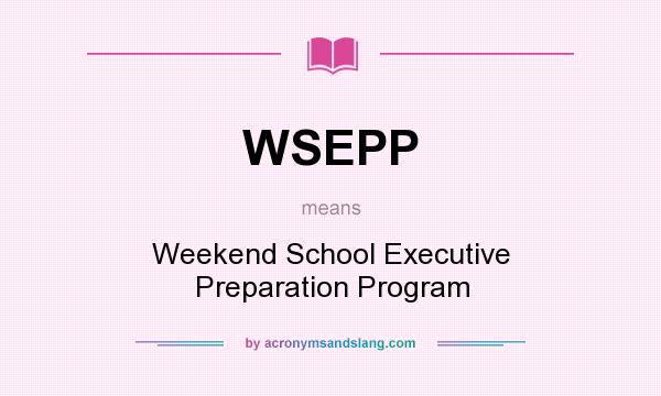 What does WSEPP mean? It stands for Weekend School Executive Preparation Program
