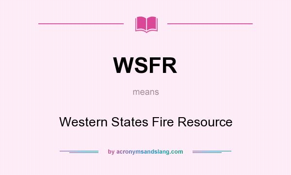 What does WSFR mean? It stands for Western States Fire Resource