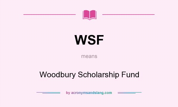 What does WSF mean? It stands for Woodbury Scholarship Fund