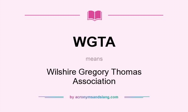 What does WGTA mean? It stands for Wilshire Gregory Thomas Association