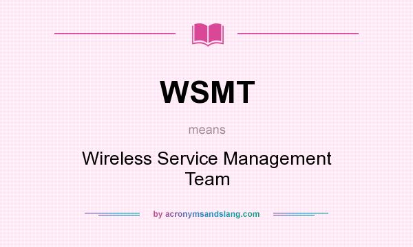 What does WSMT mean? It stands for Wireless Service Management Team
