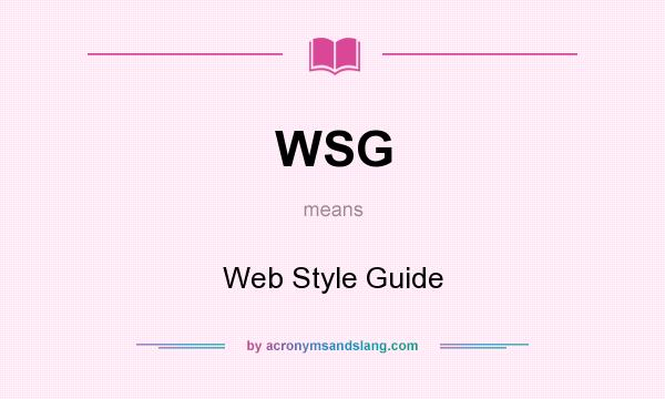 What does WSG mean? It stands for Web Style Guide