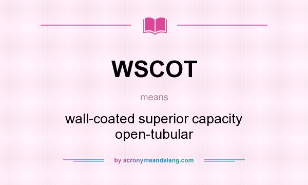 What does WSCOT mean? It stands for wall-coated superior capacity open-tubular