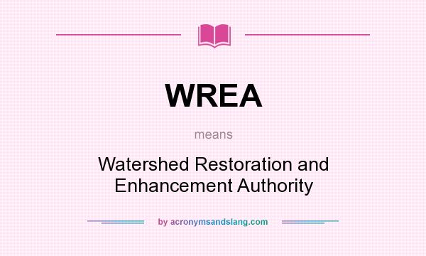 What does WREA mean? It stands for Watershed Restoration and Enhancement Authority