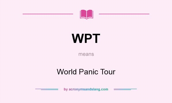 What does WPT mean? It stands for World Panic Tour