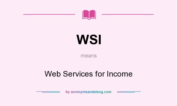 What does WSI mean? It stands for Web Services for Income