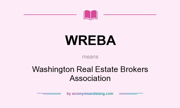 What does WREBA mean? It stands for Washington Real Estate Brokers Association