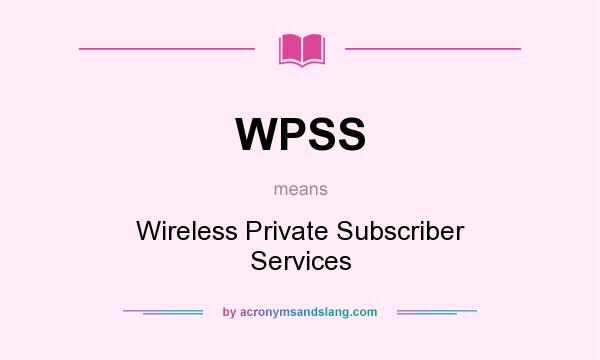 What does WPSS mean? It stands for Wireless Private Subscriber Services