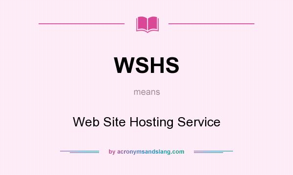 What does WSHS mean? It stands for Web Site Hosting Service