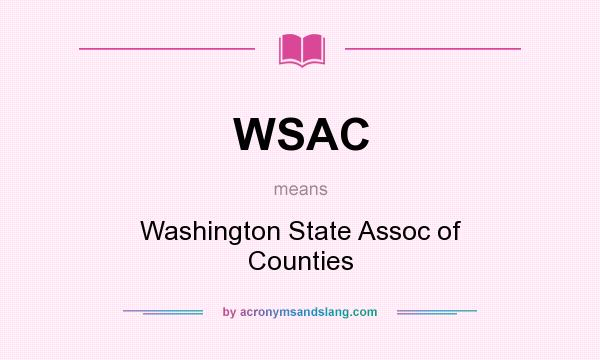What does WSAC mean? It stands for Washington State Assoc of Counties