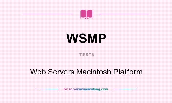 What does WSMP mean? It stands for Web Servers Macintosh Platform