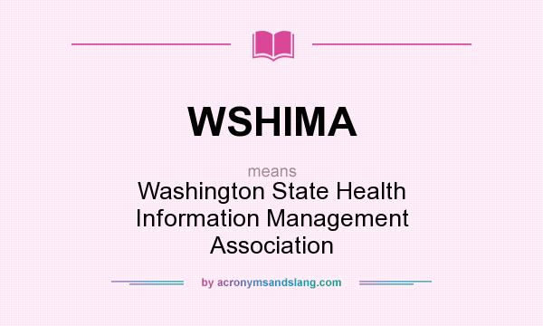 What does WSHIMA mean? It stands for Washington State Health Information Management Association