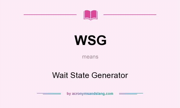 What does WSG mean? It stands for Wait State Generator