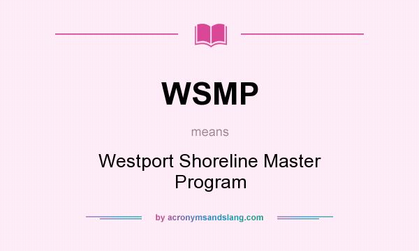 What does WSMP mean? It stands for Westport Shoreline Master Program