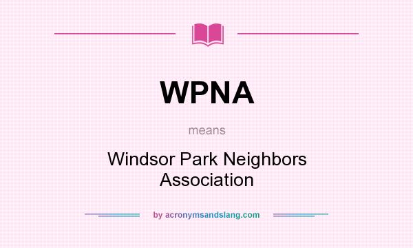 What does WPNA mean? It stands for Windsor Park Neighbors Association