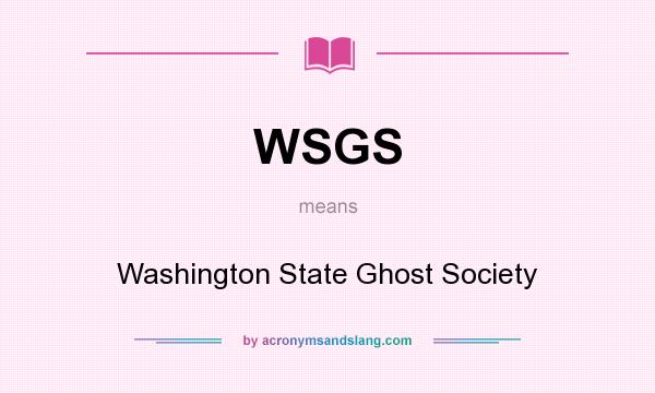 What does WSGS mean? It stands for Washington State Ghost Society