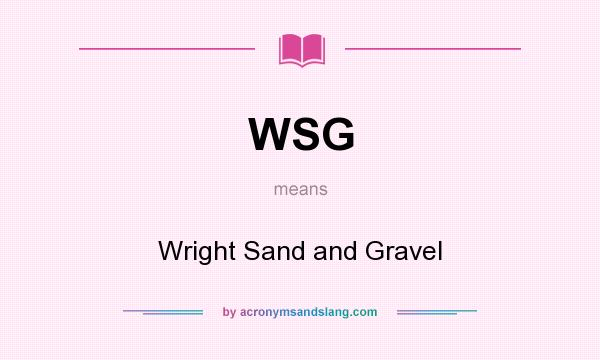 What does WSG mean? It stands for Wright Sand and Gravel