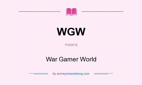 What does WGW mean? It stands for War Gamer World