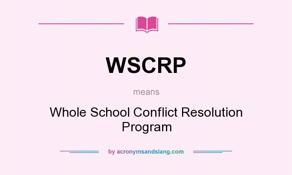 What does WSCRP mean? It stands for Whole School Conflict Resolution Program
