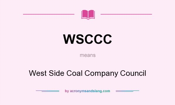 What does WSCCC mean? It stands for West Side Coal Company Council