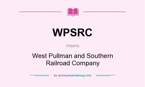 What does WPSRC mean? It stands for West Pullman and Southern Railroad Company