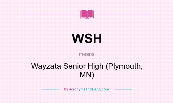 What does WSH mean? It stands for Wayzata Senior High (Plymouth, MN)