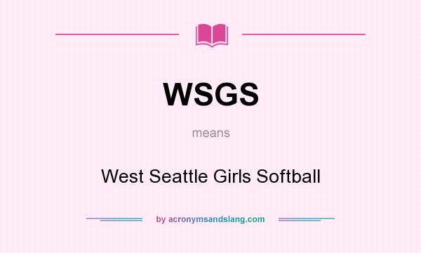 What does WSGS mean? It stands for West Seattle Girls Softball