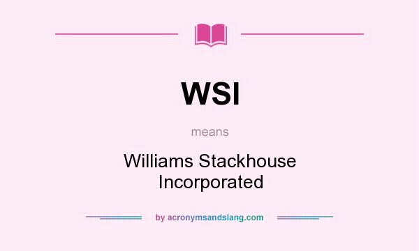 What does WSI mean? It stands for Williams Stackhouse Incorporated