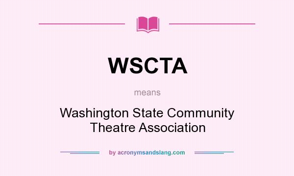 What does WSCTA mean? It stands for Washington State Community Theatre Association