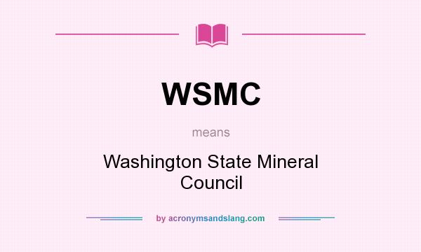 What does WSMC mean? It stands for Washington State Mineral Council