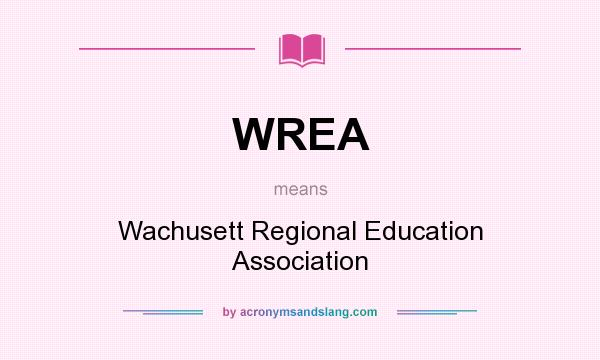 What does WREA mean? It stands for Wachusett Regional Education Association