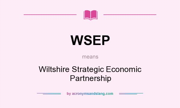 What does WSEP mean? It stands for Wiltshire Strategic Economic Partnership
