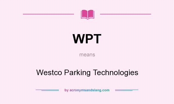 What does WPT mean? It stands for Westco Parking Technologies