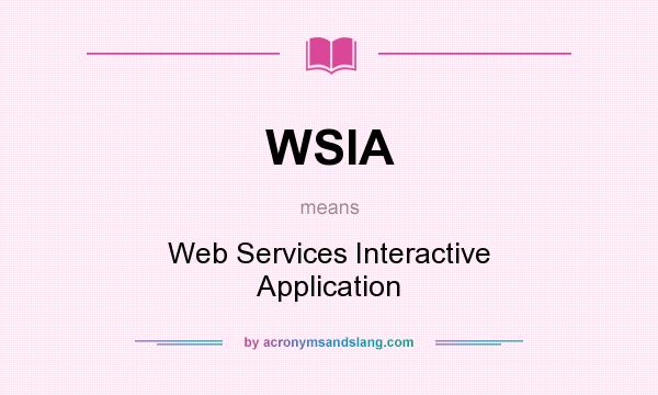 What does WSIA mean? It stands for Web Services Interactive Application