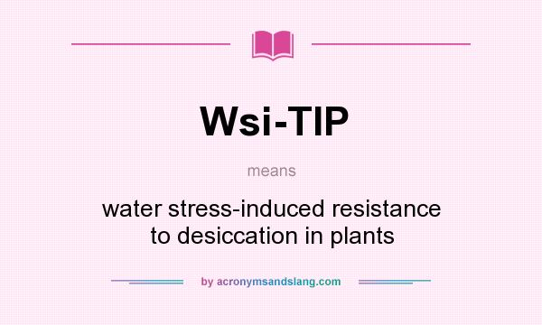 What does Wsi-TIP mean? It stands for water stress-induced resistance to desiccation in plants