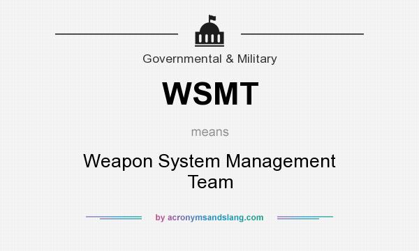 What does WSMT mean? It stands for Weapon System Management Team
